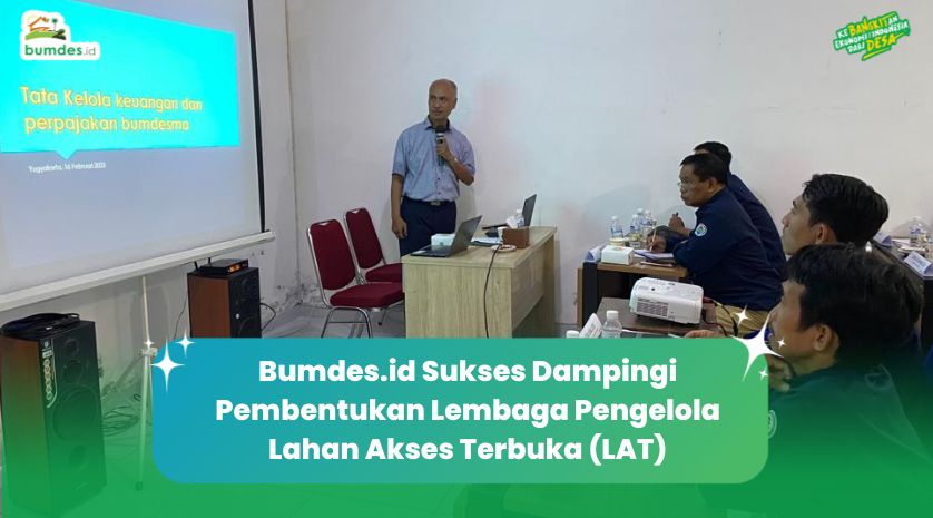 Bumdes.id Sukses Dampingi Pembentukan Lembaga Pengelola Lahan Akses ...