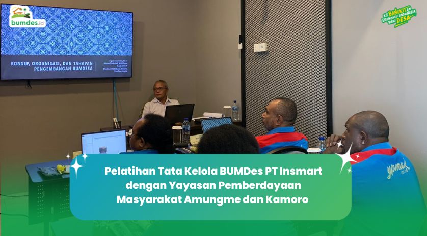 Pelatihan Tata Kelola BUMDes PT Insmart Dengan Yayasan Pemberdayaan ...